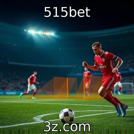 515bet Descubra as Melhores Estratégias para Apostas em Partidas de Futebol